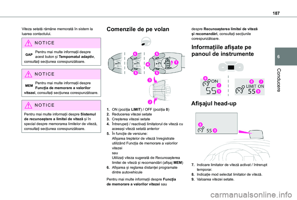 TOYOTA PROACE VERSO EV 2021 Manual de utilizare (in Romanian) 187
Conducere
6
Viteza setată rămâne memorată în sistem la luarea contactului.
NOTIC E
Pentru mai multe informații despre acest buton și Tempomatul adaptiv, consultați secțiunea corespunzăto TOYOTA PROACE VERSO EV 2021 Manual de utilizare (in Romanian) 187
Conducere
6
Viteza setată rămâne memorată în sistem la luarea contactului.
NOTIC E
Pentru mai multe informații despre acest buton și Tempomatul adaptiv, consultați secțiunea corespunzăto