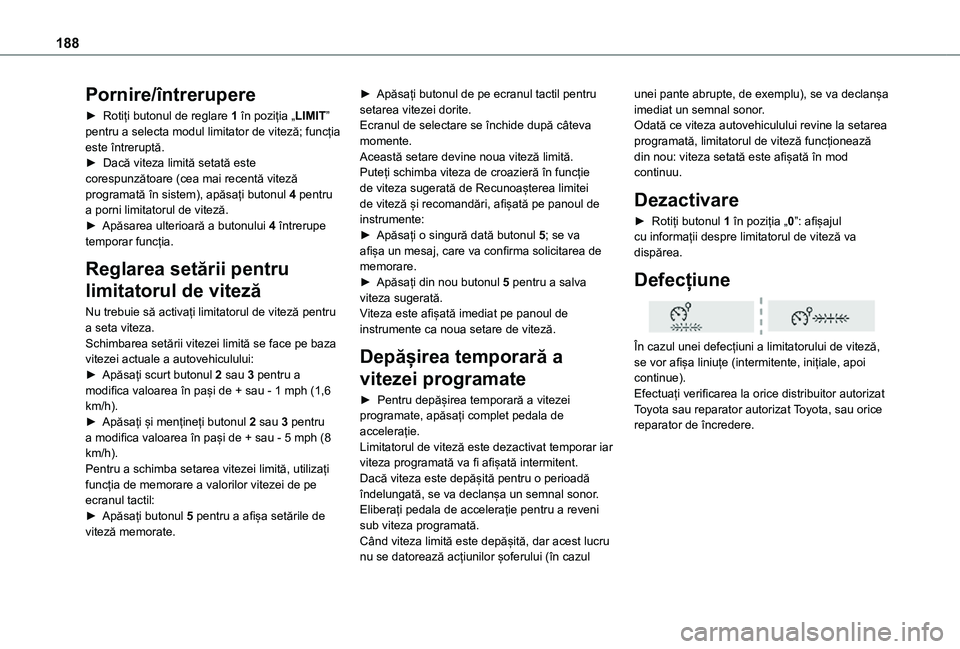 TOYOTA PROACE VERSO EV 2021 Manual de utilizare (in Romanian) 188
Pornire/întrerupere
► Rotiți butonul de reglare 1 în poziția „LIMIT” pentru a selecta modul limitator de viteză; funcția este întreruptă.► Dacă viteza limită setată este corespu TOYOTA PROACE VERSO EV 2021 Manual de utilizare (in Romanian) 188
Pornire/întrerupere
► Rotiți butonul de reglare 1 în poziția „LIMIT” pentru a selecta modul limitator de viteză; funcția este întreruptă.► Dacă viteza limită setată este corespu