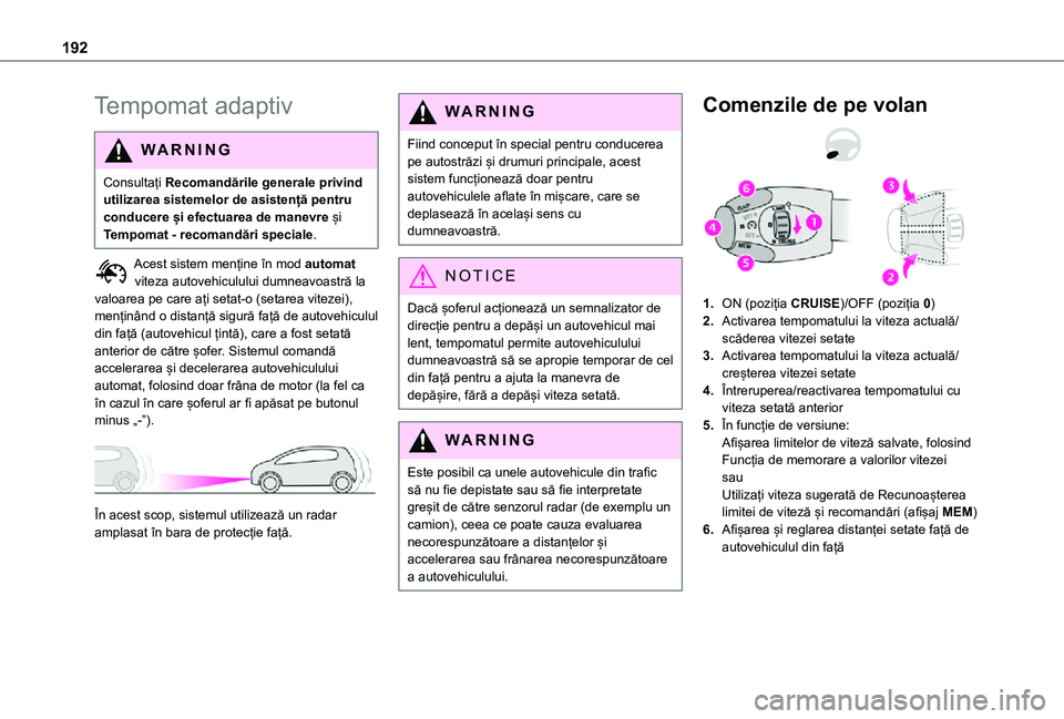 TOYOTA PROACE VERSO EV 2021 Manual de utilizare (in Romanian) 192
Tempomat adaptiv
WARNI NG
Consultați Recomandările generale privind utilizarea sistemelor de asistență pentru conducere și efectuarea de manevre și Tempomat - recomandări speciale.
Acest si TOYOTA PROACE VERSO EV 2021 Manual de utilizare (in Romanian) 192
Tempomat adaptiv
WARNI NG
Consultați Recomandările generale privind utilizarea sistemelor de asistență pentru conducere și efectuarea de manevre și Tempomat - recomandări speciale.
Acest si