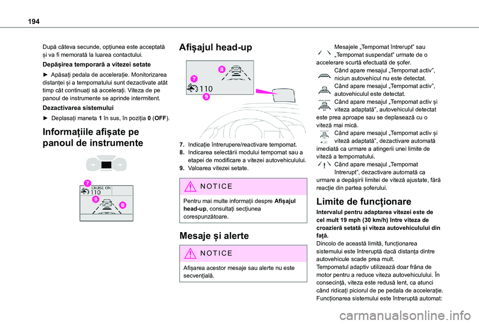 TOYOTA PROACE VERSO EV 2021 Manual de utilizare (in Romanian) 194
După câteva secunde, opțiunea este acceptată și va fi memorată la luarea contactului.
Depășirea temporară a vitezei setate
► Apăsați pedala de accelerație. Monitorizarea distanței TOYOTA PROACE VERSO EV 2021 Manual de utilizare (in Romanian) 194
După câteva secunde, opțiunea este acceptată și va fi memorată la luarea contactului.
Depășirea temporară a vitezei setate
► Apăsați pedala de accelerație. Monitorizarea distanței