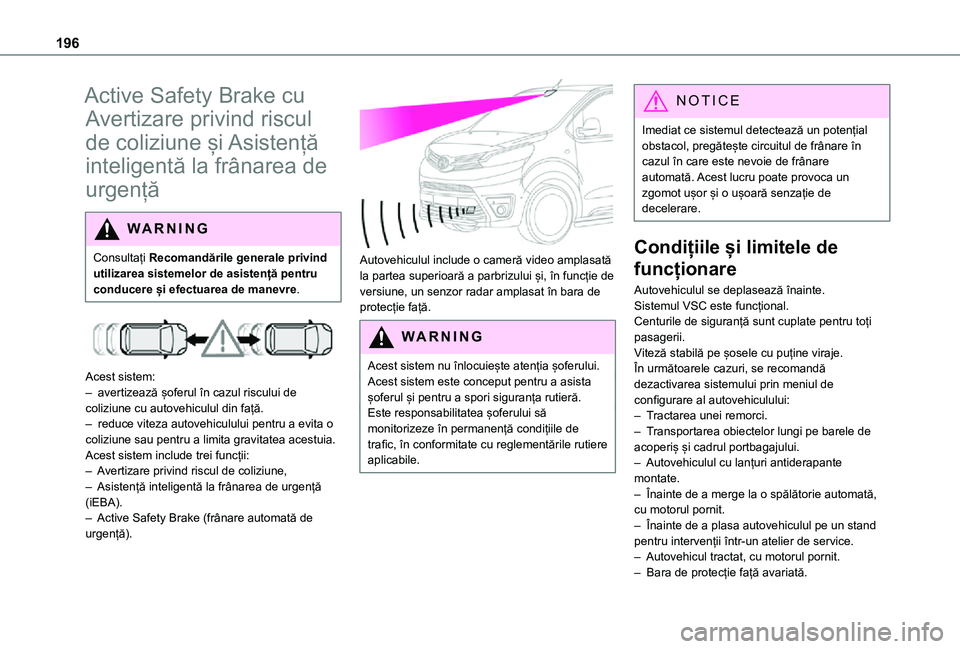 TOYOTA PROACE VERSO EV 2021 Manual de utilizare (in Romanian) 196
Active Safety Brake cu
Avertizare privind riscul
de coliziune și Asistență
inteligentă la frânarea de
urgență
WARNI NG
Consultați Recomandările generale privind utilizarea sistemelor TOYOTA PROACE VERSO EV 2021 Manual de utilizare (in Romanian) 196
Active Safety Brake cu
Avertizare privind riscul
de coliziune și Asistență
inteligentă la frânarea de
urgență
WARNI NG
Consultați Recomandările generale privind utilizarea sistemelor