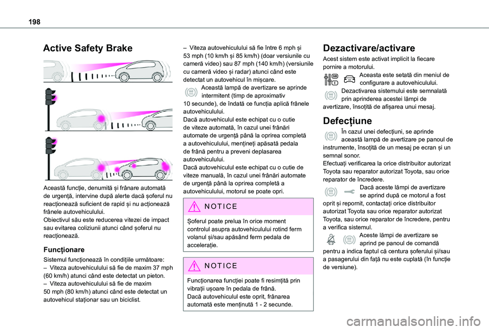 TOYOTA PROACE VERSO EV 2021 Manual de utilizare (in Romanian) 198
Active Safety Brake
Această funcție, denumită și frânare automată de urgență, intervine după alerte dacă șoferul nu reacționează suficient de rapid și nu acționează frânele aut TOYOTA PROACE VERSO EV 2021 Manual de utilizare (in Romanian) 198
Active Safety Brake
Această funcție, denumită și frânare automată de urgență, intervine după alerte dacă șoferul nu reacționează suficient de rapid și nu acționează frânele aut