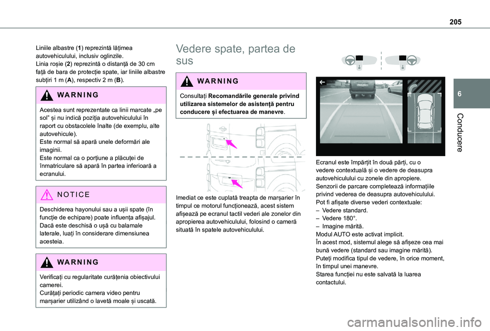 TOYOTA PROACE VERSO EV 2021  Manual de utilizare (in Romanian) 205
Conducere
6
Liniile albastre (1) reprezintă lățimea autovehiculului, inclusiv oglinzile.Linia roșie (2) reprezintă o distanță de 30 cm față de bara de protecție spate, iar liniile albast