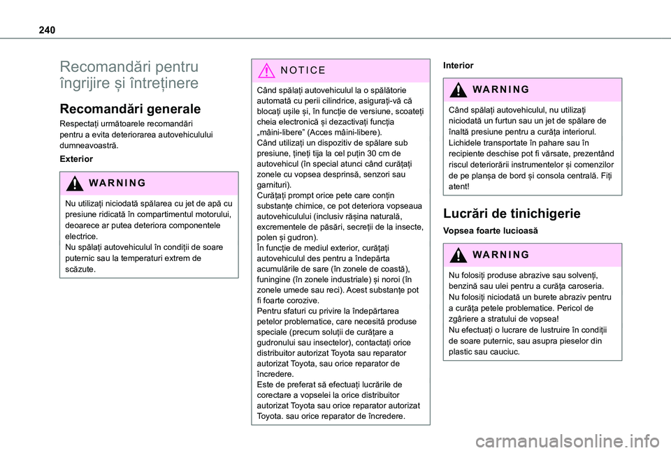 TOYOTA PROACE VERSO EV 2021 Manual de utilizare (in Romanian) 240
Recomandări pentru
îngrijire și întreținere
Recomandări generale
Respectați următoarele recomandări pentru a evita deteriorarea autovehiculului dumneavoastră.
Exterior
WARNI NG
Nu utili TOYOTA PROACE VERSO EV 2021 Manual de utilizare (in Romanian) 240
Recomandări pentru
îngrijire și întreținere
Recomandări generale
Respectați următoarele recomandări pentru a evita deteriorarea autovehiculului dumneavoastră.
Exterior
WARNI NG
Nu utili