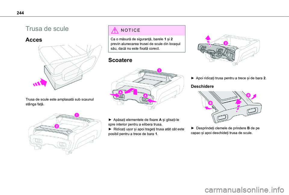 TOYOTA PROACE VERSO EV 2021  Manual de utilizare (in Romanian) 244
Trusa de scule
Acces 
 
Trusa de scule este amplasată sub scaunul stânga față. 
 
NOTIC E
Ca o măsură de siguranță, barele 1 și 2 previn alunecarea trusei de scule din locașul său, dac