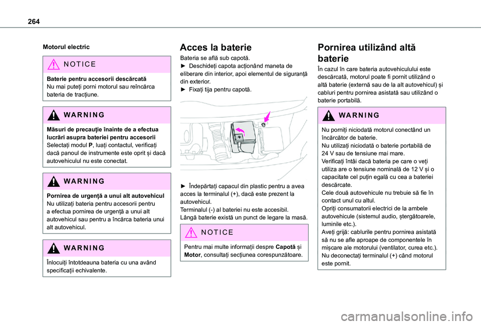 TOYOTA PROACE VERSO EV 2021  Manual de utilizare (in Romanian) 264
Motorul electric
NOTIC E
Baterie pentru accesorii descărcatăNu mai puteți porni motorul sau reîncărca bateria de tracțiune.
WARNI NG
Măsuri de precauție înainte de a efectua lucrări asup