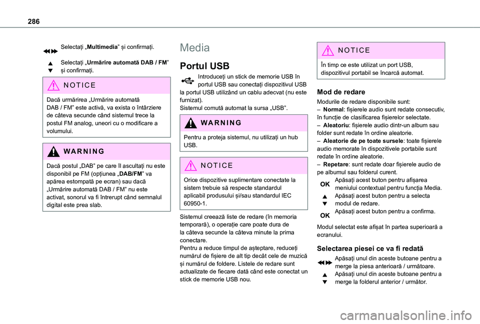 TOYOTA PROACE VERSO EV 2021  Manual de utilizare (in Romanian) 286
Selectați „Multimedia” și confirmați. 
Selectați „Urmărire automată DAB / FM” și confirmați.
NOTIC E
Dacă urmărirea „Urmărire automată DAB / FM” este activă, va exista o 