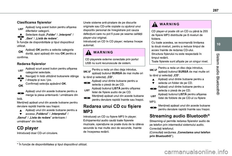 TOYOTA PROACE VERSO EV 2021 Manual de utilizare (in Romanian) 287
Sistem audio Bluetooth®
10
Clasificarea fișierelor
Apăsați lung acest buton pentru afișarea diferitelor categorii.Selectare după „Folder” / „Interpret” / „Gen” / „Listă de red TOYOTA PROACE VERSO EV 2021 Manual de utilizare (in Romanian) 287
Sistem audio Bluetooth®
10
Clasificarea fișierelor
Apăsați lung acest buton pentru afișarea diferitelor categorii.Selectare după „Folder” / „Interpret” / „Gen” / „Listă de red