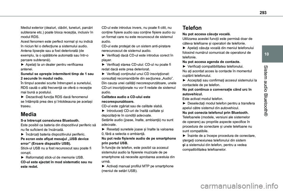 TOYOTA PROACE VERSO EV 2021 Manual de utilizare (in Romanian) 293
Sistem audio Bluetooth®
10
Mediul exterior (dealuri, clădiri, tuneluri, parcări subterane etc.) poate bloca recepția, inclusiv în modul RDS.Acest fenomen este perfect normal și nu indică î TOYOTA PROACE VERSO EV 2021 Manual de utilizare (in Romanian) 293
Sistem audio Bluetooth®
10
Mediul exterior (dealuri, clădiri, tuneluri, parcări subterane etc.) poate bloca recepția, inclusiv în modul RDS.Acest fenomen este perfect normal și nu indică î
