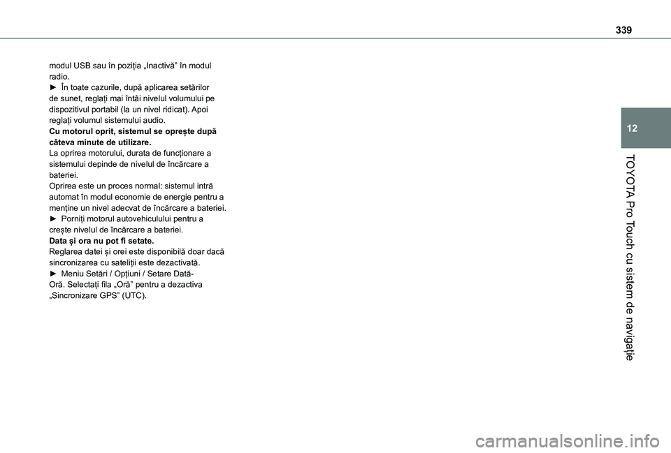 TOYOTA PROACE VERSO EV 2021 Manual de utilizare (in Romanian) 339
TOYOTA Pro Touch cu sistem de navigație
12
modul USB sau în poziția „Inactivă” în modul radio.► În toate cazurile, după aplicarea setărilor de sunet, reglați mai întâi nivelul vol TOYOTA PROACE VERSO EV 2021 Manual de utilizare (in Romanian) 339
TOYOTA Pro Touch cu sistem de navigație
12
modul USB sau în poziția „Inactivă” în modul radio.► În toate cazurile, după aplicarea setărilor de sunet, reglați mai întâi nivelul vol