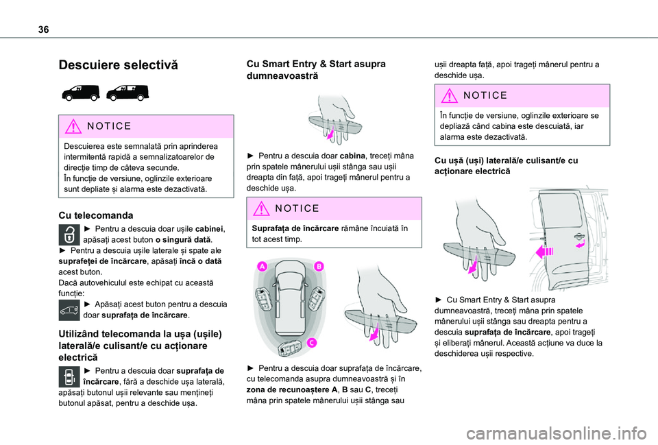 TOYOTA PROACE VERSO EV 2021 Manual de utilizare (in Romanian) 36
Descuiere selectivă
NOTIC E
Descuierea este semnalată prin aprinderea intermitentă rapidă a semnalizatoarelor de direcție timp de câteva secunde.În funcție de versiune, oglinzile exterio TOYOTA PROACE VERSO EV 2021 Manual de utilizare (in Romanian) 36
Descuiere selectivă
NOTIC E
Descuierea este semnalată prin aprinderea intermitentă rapidă a semnalizatoarelor de direcție timp de câteva secunde.În funcție de versiune, oglinzile exterio