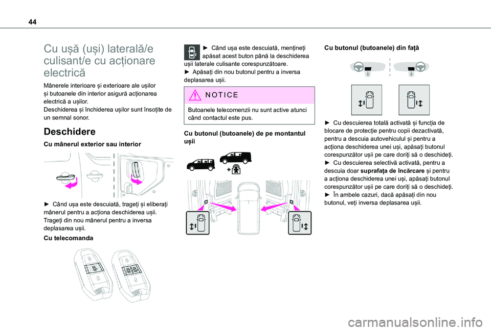 TOYOTA PROACE VERSO EV 2021  Manual de utilizare (in Romanian) 44
Cu ușă (uși) laterală/e 
culisant/e cu acționare 
electrică
Mânerele interioare și exterioare ale ușilor și butoanele din interior asigură acționarea electrică a ușilor.Deschiderea ș
