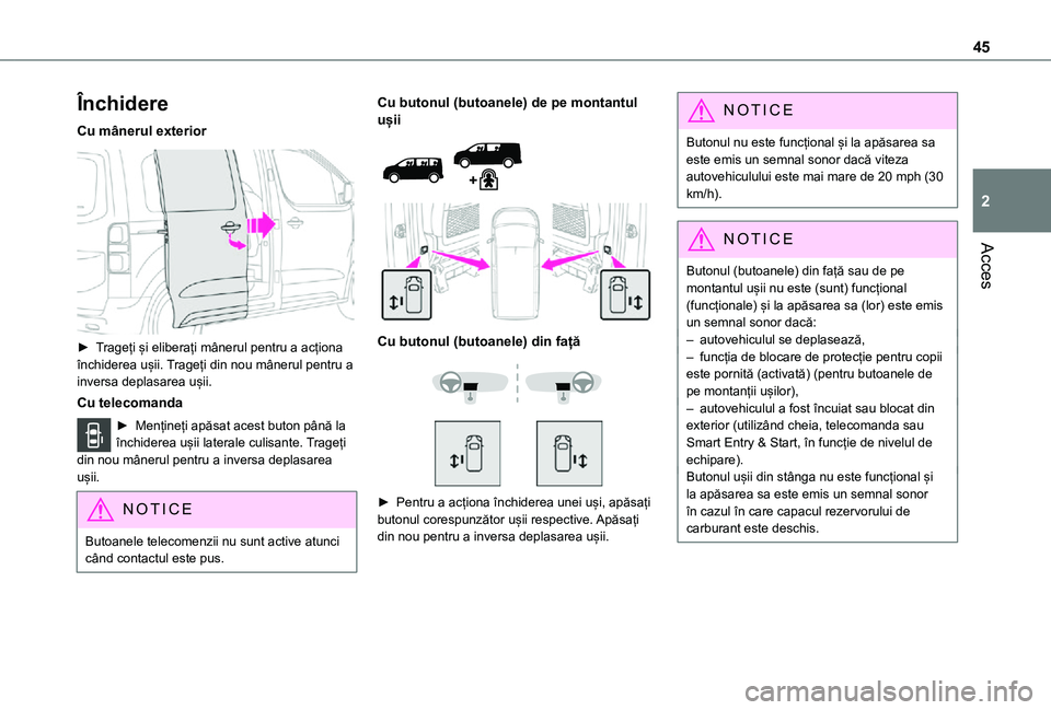 TOYOTA PROACE VERSO EV 2021  Manual de utilizare (in Romanian) 45
Acces
2
Închidere
Cu mânerul exterior 
 
► Trageți și eliberați mânerul pentru a acționa închiderea ușii. Trageți din nou mânerul pentru a inversa deplasarea ușii.
Cu telecomanda
► 