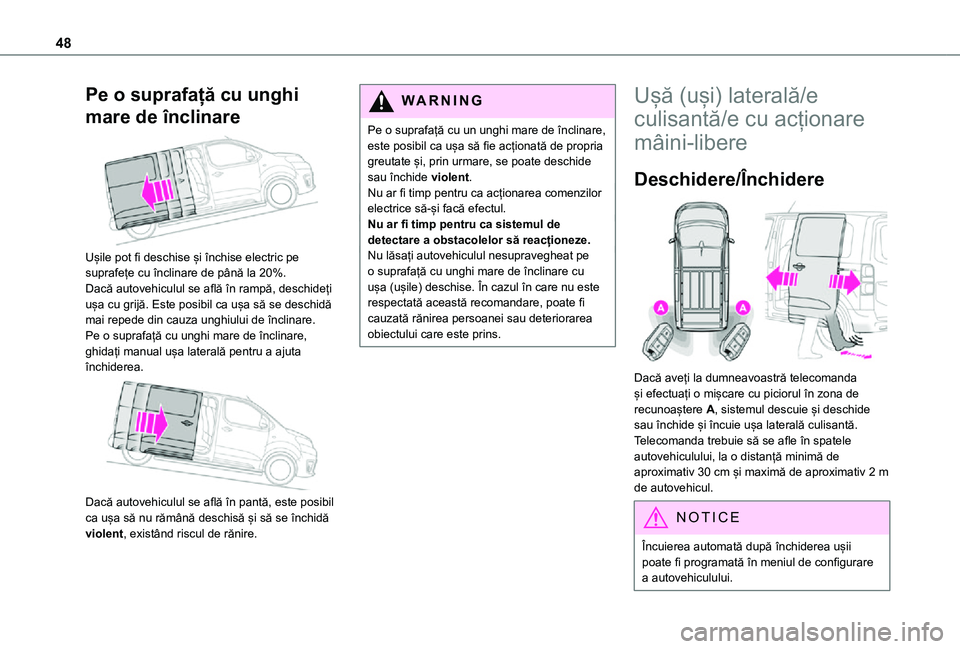 TOYOTA PROACE VERSO EV 2021  Manual de utilizare (in Romanian) 48
Pe o suprafață cu unghi 
mare de înclinare 
 
Ușile pot fi deschise și închise electric pe suprafețe cu înclinare de până la 20%.Dacă autovehiculul se află în rampă, deschideți ușa 
