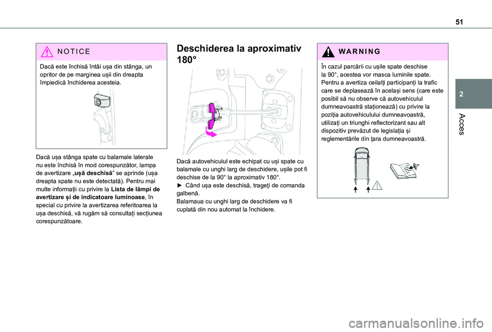 TOYOTA PROACE VERSO EV 2021  Manual de utilizare (in Romanian) 51
Acces
2
NOTIC E
Dacă este închisă întâi ușa din stânga, un opritor de pe marginea ușii din dreapta împiedică închiderea acesteia.
Dacă ușa stânga spate cu balamale laterale nu este î