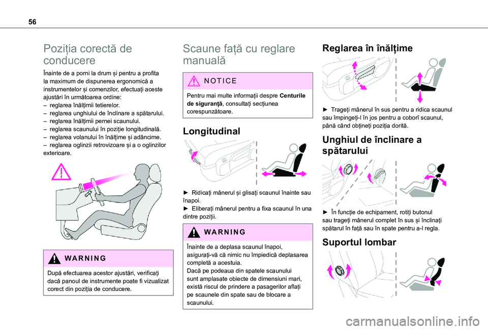 TOYOTA PROACE VERSO EV 2021  Manual de utilizare (in Romanian) 56
Poziția corectă de 
conducere
Înainte de a porni la drum și pentru a profita la maximum de dispunerea ergonomică a instrumentelor și comenzilor, efectuați aceste ajustări în următoarea or