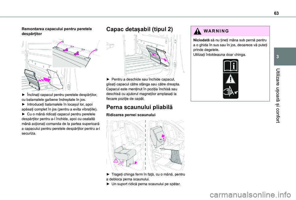 TOYOTA PROACE VERSO EV 2021 Manual de utilizare (in Romanian) 63
Utilizare ușoară și confort
3
Remontarea capacului pentru peretele despărțitor
► Înclinați capacul pentru peretele despărțitor, cu balamalele galbene îndreptate în jos.► Introduce TOYOTA PROACE VERSO EV 2021 Manual de utilizare (in Romanian) 63
Utilizare ușoară și confort
3
Remontarea capacului pentru peretele despărțitor
► Înclinați capacul pentru peretele despărțitor, cu balamalele galbene îndreptate în jos.► Introduce