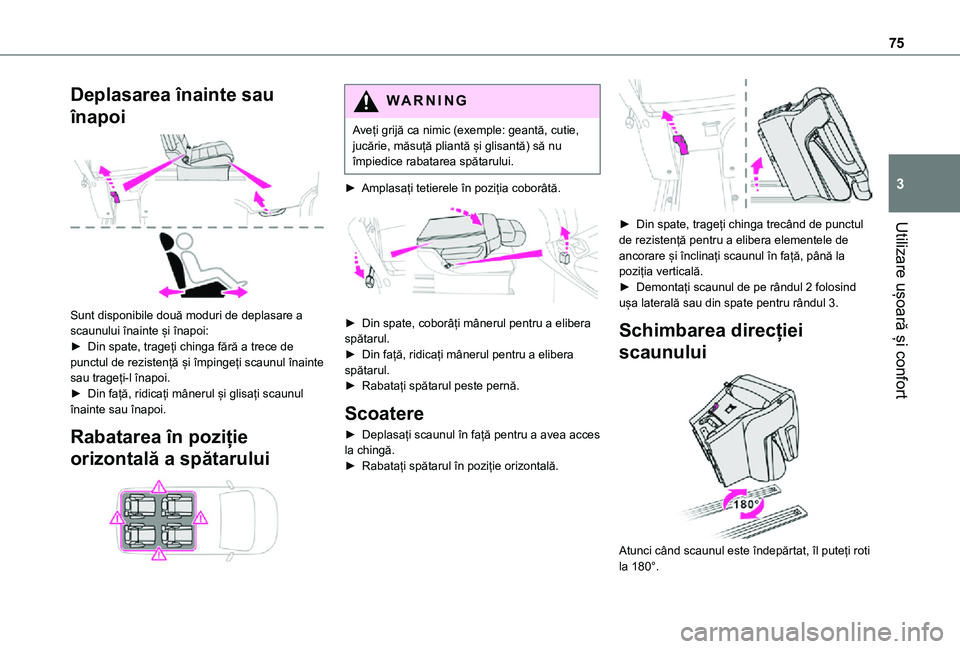 TOYOTA PROACE VERSO EV 2021 Manual de utilizare (in Romanian) 75
Utilizare ușoară și confort
3
Deplasarea înainte sau
înapoi
Sunt disponibile două moduri de deplasare a scaunului înainte și înapoi:► Din spate, trageți chinga fără a trece de pun TOYOTA PROACE VERSO EV 2021 Manual de utilizare (in Romanian) 75
Utilizare ușoară și confort
3
Deplasarea înainte sau
înapoi
Sunt disponibile două moduri de deplasare a scaunului înainte și înapoi:► Din spate, trageți chinga fără a trece de pun