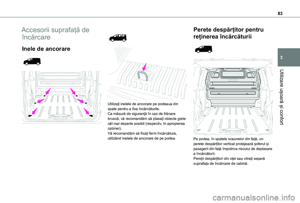 TOYOTA PROACE VERSO EV 2021 Manual de utilizare (in Romanian) 83
Utilizare ușoară și confort
3
Accesorii suprafață de
încărcare
Inele de ancorare
Utilizați inelele de ancorare pe podeaua din spate pentru a fixa încărcăturile.Ca măsură TOYOTA PROACE VERSO EV 2021 Manual de utilizare (in Romanian) 83
Utilizare ușoară și confort
3
Accesorii suprafață de
încărcare
Inele de ancorare
Utilizați inelele de ancorare pe podeaua din spate pentru a fixa încărcăturile.Ca măsură