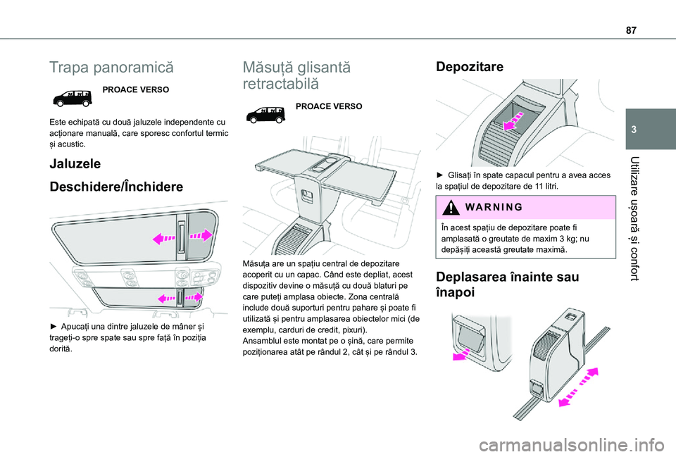 TOYOTA PROACE VERSO EV 2021 Manual de utilizare (in Romanian) 87
Utilizare ușoară și confort
3
Trapa panoramică
PROACE VERSO
Este echipată cu două jaluzele independente cu acționare manuală, care sporesc confortul termic și acustic.
Jaluzele
Deschidere/ TOYOTA PROACE VERSO EV 2021 Manual de utilizare (in Romanian) 87
Utilizare ușoară și confort
3
Trapa panoramică
PROACE VERSO
Este echipată cu două jaluzele independente cu acționare manuală, care sporesc confortul termic și acustic.
Jaluzele
Deschidere/