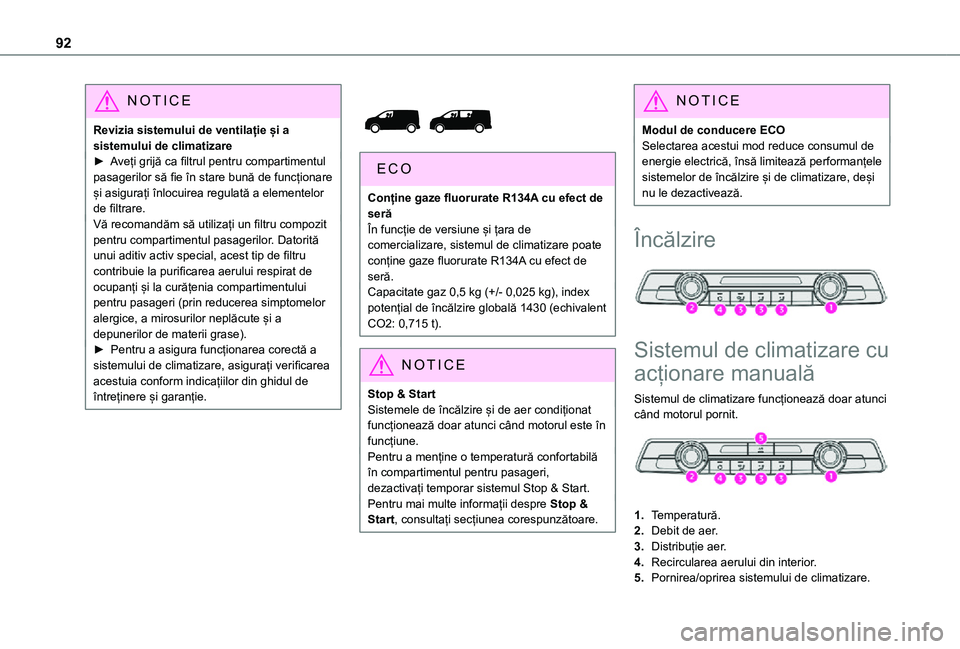 TOYOTA PROACE VERSO EV 2021 Manual de utilizare (in Romanian) 92
NOTIC E
Revizia sistemului de ventilație și a sistemului de climatizare► Aveți grijă ca filtrul pentru compartimentul pasagerilor să fie în stare bună de funcționare și asigurați înloc TOYOTA PROACE VERSO EV 2021 Manual de utilizare (in Romanian) 92
NOTIC E
Revizia sistemului de ventilație și a sistemului de climatizare► Aveți grijă ca filtrul pentru compartimentul pasagerilor să fie în stare bună de funcționare și asigurați înloc