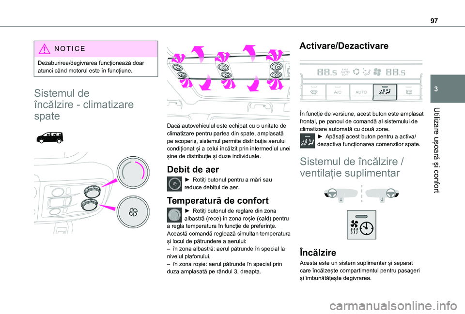 TOYOTA PROACE VERSO EV 2021 Manual de utilizare (in Romanian) 97
Utilizare ușoară și confort
3
NOTIC E
Dezaburirea/degivrarea funcționează doar atunci când motorul este în funcțiune.
Sistemul de
încălzire - climatizare
spate
Dacă autovehiculul TOYOTA PROACE VERSO EV 2021 Manual de utilizare (in Romanian) 97
Utilizare ușoară și confort
3
NOTIC E
Dezaburirea/degivrarea funcționează doar atunci când motorul este în funcțiune.
Sistemul de
încălzire - climatizare
spate
Dacă autovehiculul