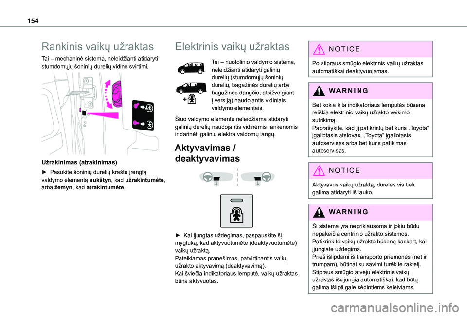 TOYOTA PROACE VERSO EV 2021 Eksploatavimo vadovas (in Lithuanian) 154
Rankinis vaikų užraktas
Tai – mechaninė sistema, neleidžianti atidaryti stumdomųjų šoninių durelių vidine svirtimi.
Užrakinimas (atrakinimas)
► Pasukite šoninių durelių krašte TOYOTA PROACE VERSO EV 2021 Eksploatavimo vadovas (in Lithuanian) 154
Rankinis vaikų užraktas
Tai – mechaninė sistema, neleidžianti atidaryti stumdomųjų šoninių durelių vidine svirtimi.
Užrakinimas (atrakinimas)
► Pasukite šoninių durelių krašte