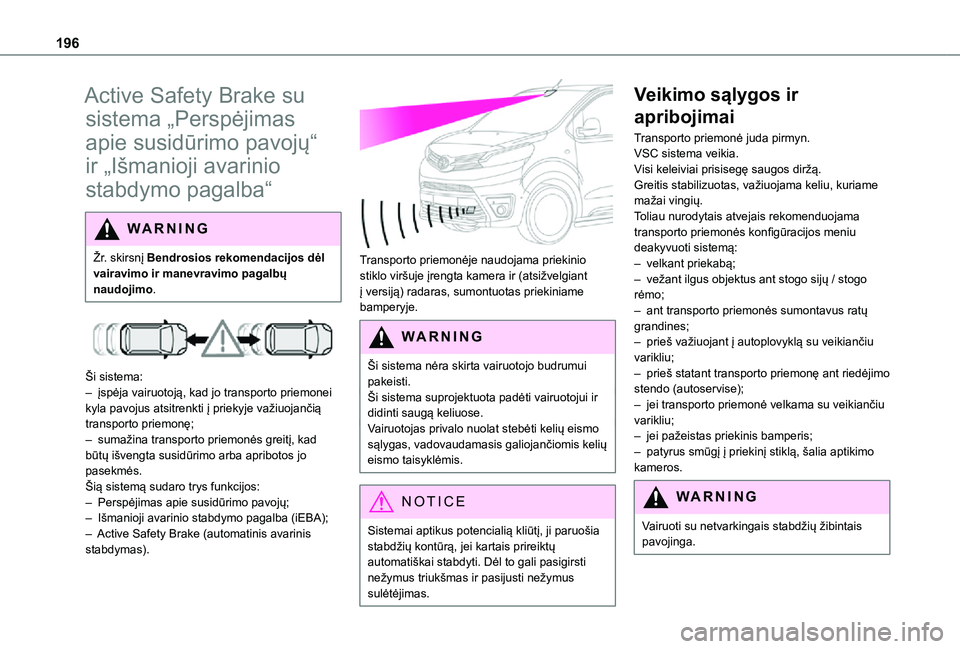 TOYOTA PROACE VERSO EV 2021 Eksploatavimo vadovas (in Lithuanian) 196
Active Safety Brake su
sistema „Perspėjimas
apie susidūrimo pavojų“
ir „Išmanioji avarinio
stabdymo pagalba“
WARNI NG
Žr. skirsnį Bendrosios rekomendacijos dėl vairavimo ir mane TOYOTA PROACE VERSO EV 2021 Eksploatavimo vadovas (in Lithuanian) 196
Active Safety Brake su
sistema „Perspėjimas
apie susidūrimo pavojų“
ir „Išmanioji avarinio
stabdymo pagalba“
WARNI NG
Žr. skirsnį Bendrosios rekomendacijos dėl vairavimo ir mane