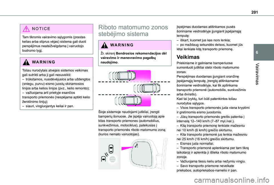 TOYOTA PROACE VERSO EV 2021 Eksploatavimo vadovas (in Lithuanian) 201
Vairavimas
6
NOTIC E
Tam tikromis vairavimo sąlygomis (prastas kelias arba stiprus vėjas) sistema gali duoti perspėjimus neatsižvelgdama į vairuotojo budrumo lygį.
WARNI NG
Toliau nurodytais TOYOTA PROACE VERSO EV 2021 Eksploatavimo vadovas (in Lithuanian) 201
Vairavimas
6
NOTIC E
Tam tikromis vairavimo sąlygomis (prastas kelias arba stiprus vėjas) sistema gali duoti perspėjimus neatsižvelgdama į vairuotojo budrumo lygį.
WARNI NG
Toliau nurodytais