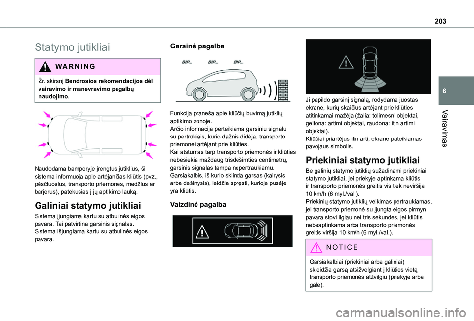 TOYOTA PROACE VERSO EV 2021 Eksploatavimo vadovas (in Lithuanian) 203
Vairavimas
6
Statymo jutikliai
WARNI NG
Žr. skirsnį Bendrosios rekomendacijos dėl vairavimo ir manevravimo pagalbų naudojimo.
Naudodama bamperyje įrengtus jutiklius, ši sistema informuoj TOYOTA PROACE VERSO EV 2021 Eksploatavimo vadovas (in Lithuanian) 203
Vairavimas
6
Statymo jutikliai
WARNI NG
Žr. skirsnį Bendrosios rekomendacijos dėl vairavimo ir manevravimo pagalbų naudojimo.
Naudodama bamperyje įrengtus jutiklius, ši sistema informuoj