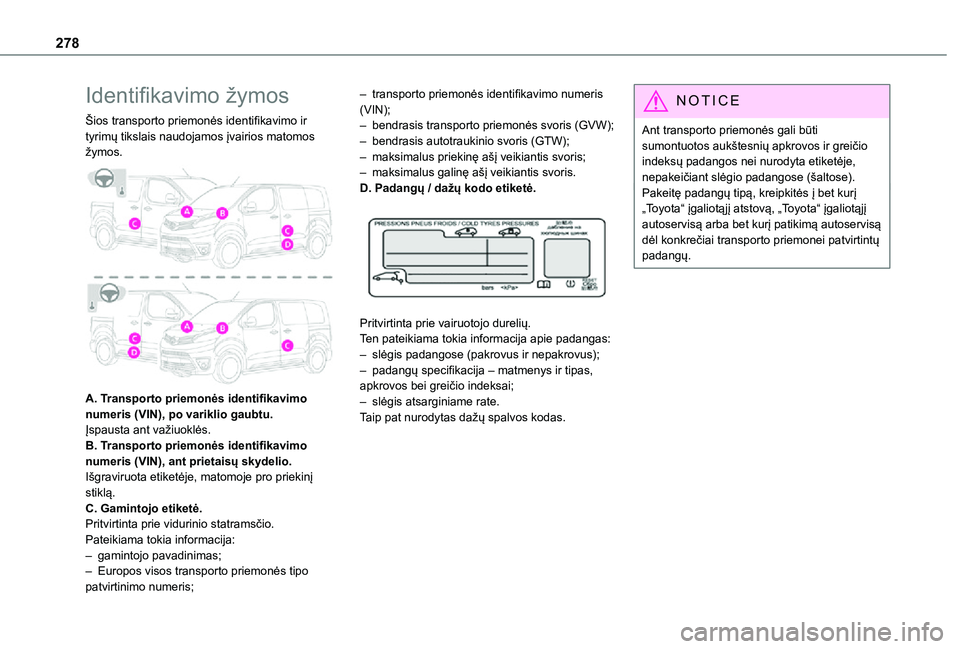 TOYOTA PROACE VERSO EV 2021  Eksploatavimo vadovas (in Lithuanian) 278
Identifikavimo žymos
Šios transporto priemonės identifikavimo ir tyrimų tikslais naudojamos įvairios matomos žymos. 
 
A. Transporto priemonės identifikavimo numeris (VIN), po variklio gaub TOYOTA PROACE VERSO EV 2021  Eksploatavimo vadovas (in Lithuanian) 278
Identifikavimo žymos
Šios transporto priemonės identifikavimo ir tyrimų tikslais naudojamos įvairios matomos žymos. 
 
A. Transporto priemonės identifikavimo numeris (VIN), po variklio gaub