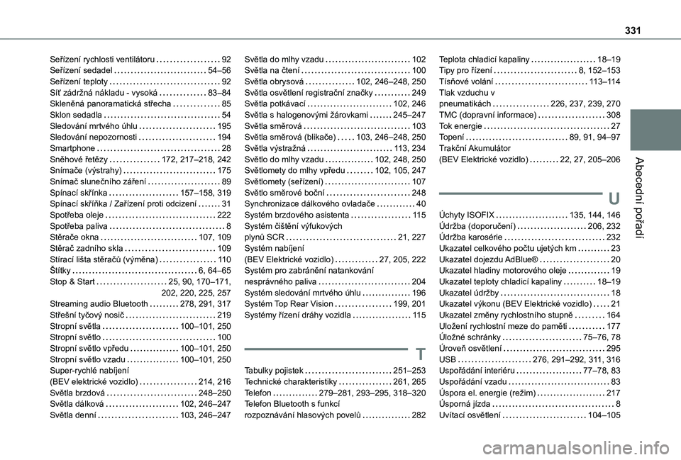 TOYOTA PROACE VERSO EV 2021  Návod na použití (in Czech) 331
Abecední pořadí
Seřízení rychlosti ventilátoru   92Seřízení sedadel   54–56Seřízení teploty   92Síť zádržná nákladu - vysoká   83–84Skleněná panoramatická střecha   85S