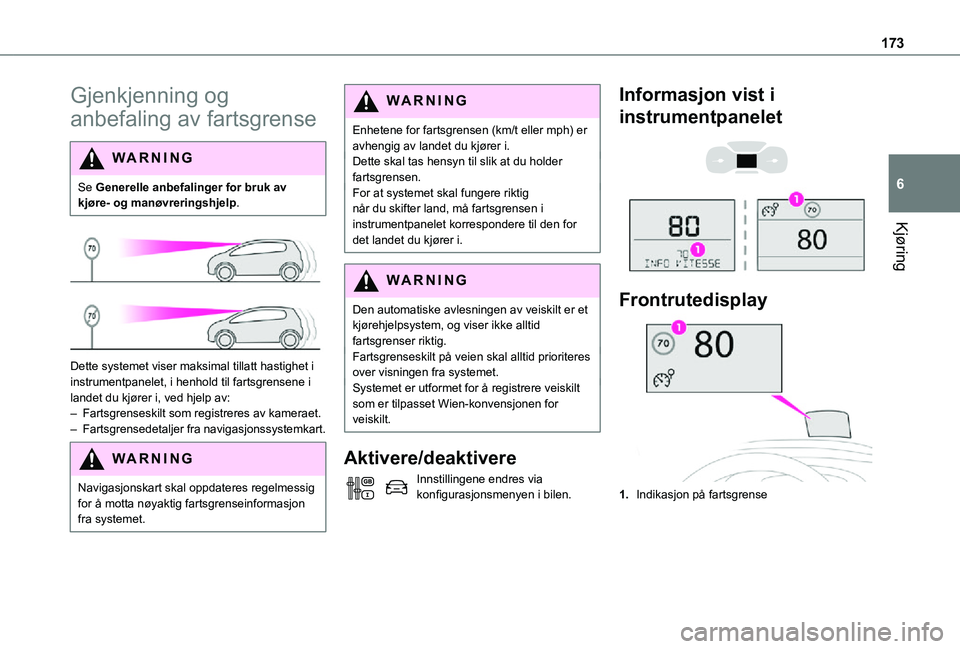 TOYOTA PROACE VERSO EV 2021 Instruksjoner for bruk (in Norwegian) 173
Kjøring
6
Gjenkjenning og
anbefaling av fartsgrense
WARNI NG
Se Generelle anbefalinger for bruk av kjøre- og manøvreringshjelp.
Dette systemet viser maksimal tillatt hastighet i instrument TOYOTA PROACE VERSO EV 2021 Instruksjoner for bruk (in Norwegian) 173
Kjøring
6
Gjenkjenning og
anbefaling av fartsgrense
WARNI NG
Se Generelle anbefalinger for bruk av kjøre- og manøvreringshjelp.
Dette systemet viser maksimal tillatt hastighet i instrument