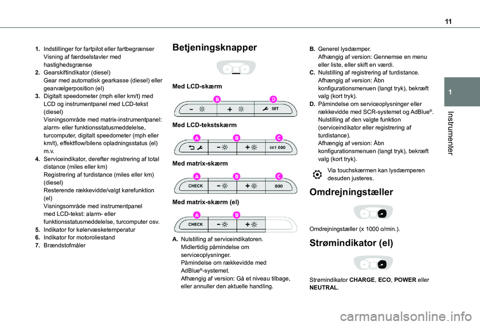 TOYOTA PROACE VERSO EV 2021  Brugsanvisning (in Danish) 11
Instrumenter
1
1.Indstillinger for fartpilot eller fartbegrænserVisning af færdselstavler med hastighedsgrænse
2.Gearskiftindikator (diesel)Gear med automatisk gearkasse (diesel) eller gearvælg