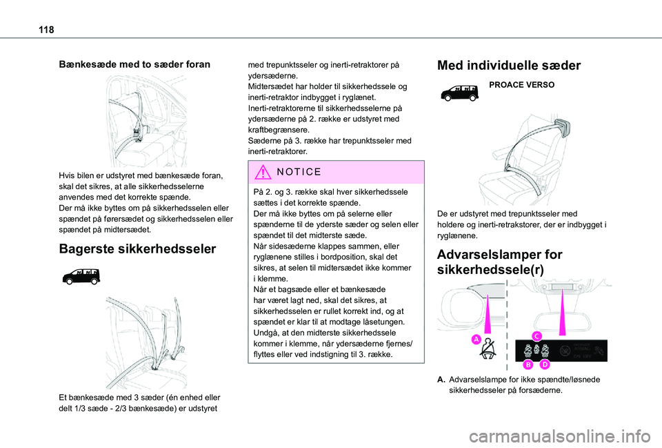 TOYOTA PROACE VERSO EV 2021  Brugsanvisning (in Danish) 11 8
Bænkesæde med to sæder foran 
 
Hvis bilen er udstyret med bænkesæde foran, skal det sikres, at alle sikkerhedsselerne anvendes med det korrekte spænde.Der må ikke byttes om på sikkerheds