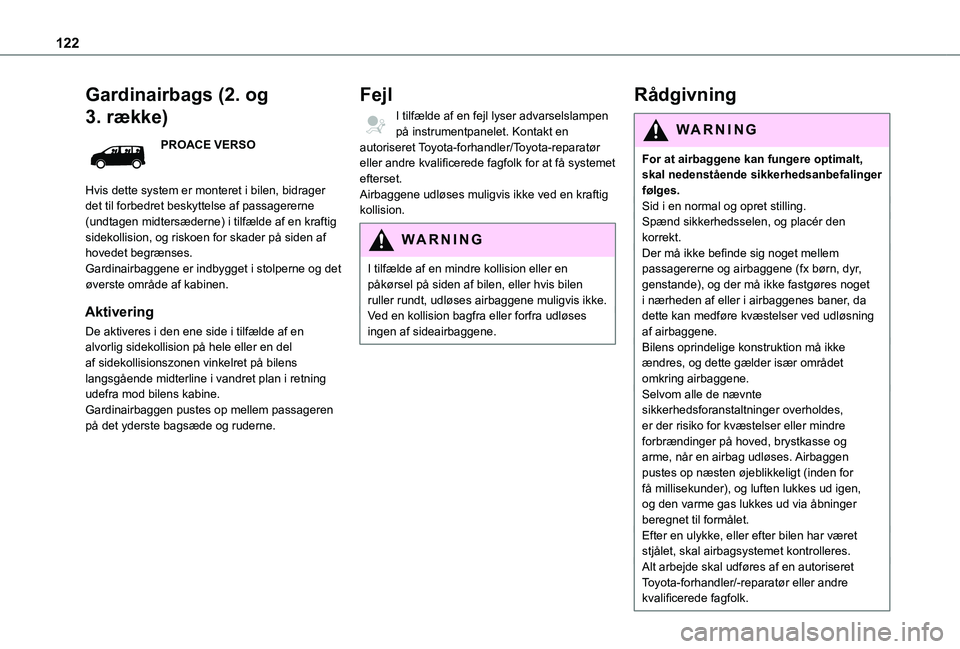 TOYOTA PROACE VERSO EV 2021 Brugsanvisning (in Danish) 122
Gardinairbags (2. og
3. række)
PROACE VERSO
Hvis dette system er monteret i bilen, bidrager det til forbedret beskyttelse af passagererne (undtagen midtersæderne) i tilfælde af en kraftig side TOYOTA PROACE VERSO EV 2021 Brugsanvisning (in Danish) 122
Gardinairbags (2. og
3. række)
PROACE VERSO
Hvis dette system er monteret i bilen, bidrager det til forbedret beskyttelse af passagererne (undtagen midtersæderne) i tilfælde af en kraftig side