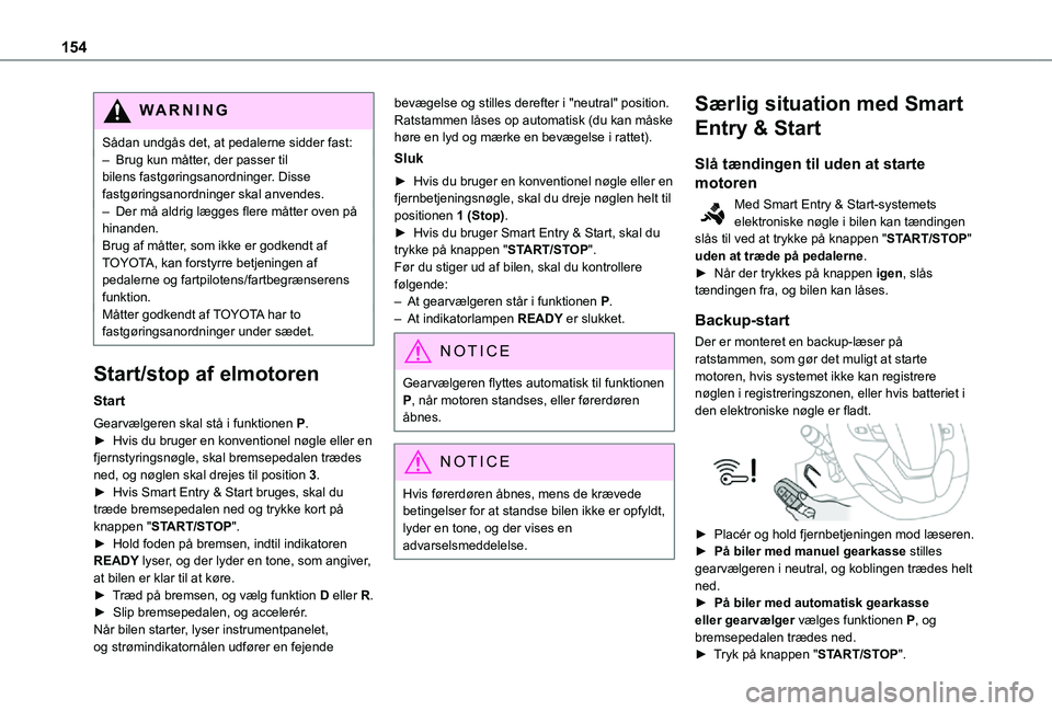 TOYOTA PROACE VERSO EV 2021 Brugsanvisning (in Danish) 154
WARNI NG
Sådan undgås det, at pedalerne sidder fast:– Brug kun måtter, der passer til bilens fastgøringsanordninger. Disse fastgøringsanordninger skal anvendes.– Der må aldrig lægges fl TOYOTA PROACE VERSO EV 2021 Brugsanvisning (in Danish) 154
WARNI NG
Sådan undgås det, at pedalerne sidder fast:– Brug kun måtter, der passer til bilens fastgøringsanordninger. Disse fastgøringsanordninger skal anvendes.– Der må aldrig lægges fl