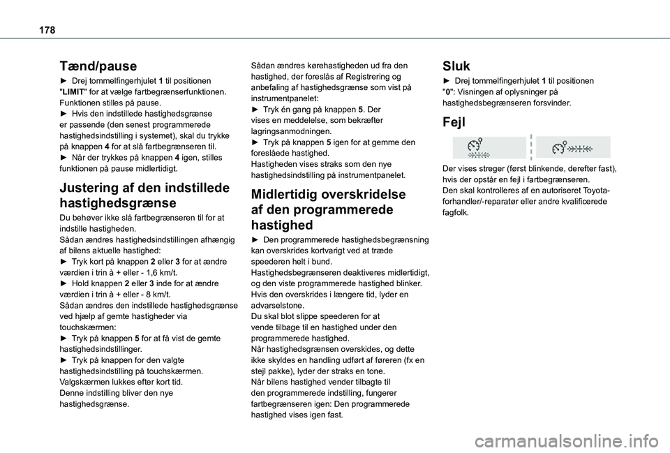 TOYOTA PROACE VERSO EV 2021 Brugsanvisning (in Danish) 178
Tænd/pause
► Drej tommelfingerhjulet 1 til positionen "LIMIT" for at vælge fartbegrænserfunktionen. Funktionen stilles på pause.► Hvis den indstillede hastighedsgrænse er passende TOYOTA PROACE VERSO EV 2021 Brugsanvisning (in Danish) 178
Tænd/pause
► Drej tommelfingerhjulet 1 til positionen "LIMIT" for at vælge fartbegrænserfunktionen. Funktionen stilles på pause.► Hvis den indstillede hastighedsgrænse er passende