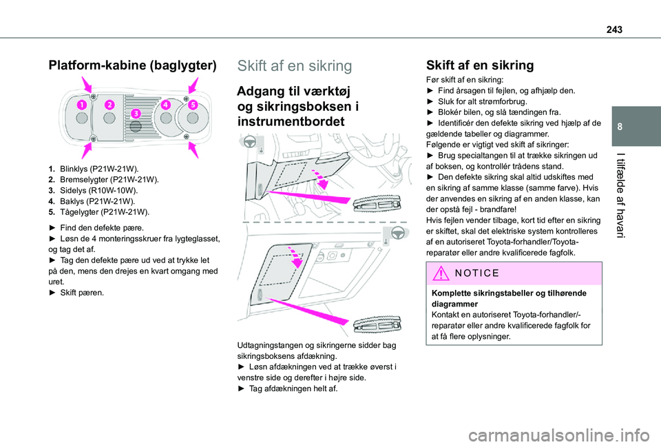 TOYOTA PROACE VERSO EV 2021 Brugsanvisning (in Danish) 243
I tilfælde af havari
8
Platform-kabine (baglygter)
1.Blinklys (P21W-21W).
2.Bremselygter (P21W-21W).
3.Sidelys (R10W-10W).
4.Baklys (P21W-21W).
5.Tågelygter (P21W-21W).
► Find den defekte pær TOYOTA PROACE VERSO EV 2021 Brugsanvisning (in Danish) 243
I tilfælde af havari
8
Platform-kabine (baglygter)
1.Blinklys (P21W-21W).
2.Bremselygter (P21W-21W).
3.Sidelys (R10W-10W).
4.Baklys (P21W-21W).
5.Tågelygter (P21W-21W).
► Find den defekte pær