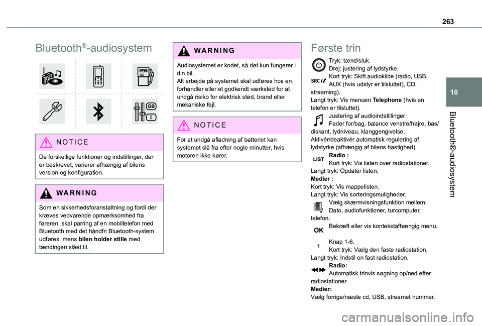 TOYOTA PROACE VERSO EV 2021  Brugsanvisning (in Danish) 263
Bluetooth®-audiosystem
10
Bluetooth®-audiosystem 
 
NOTIC E
De forskellige funktioner og indstillinger, der er beskrevet, varierer afhængig af bilens version og konfiguration.
WARNI NG
Som en s