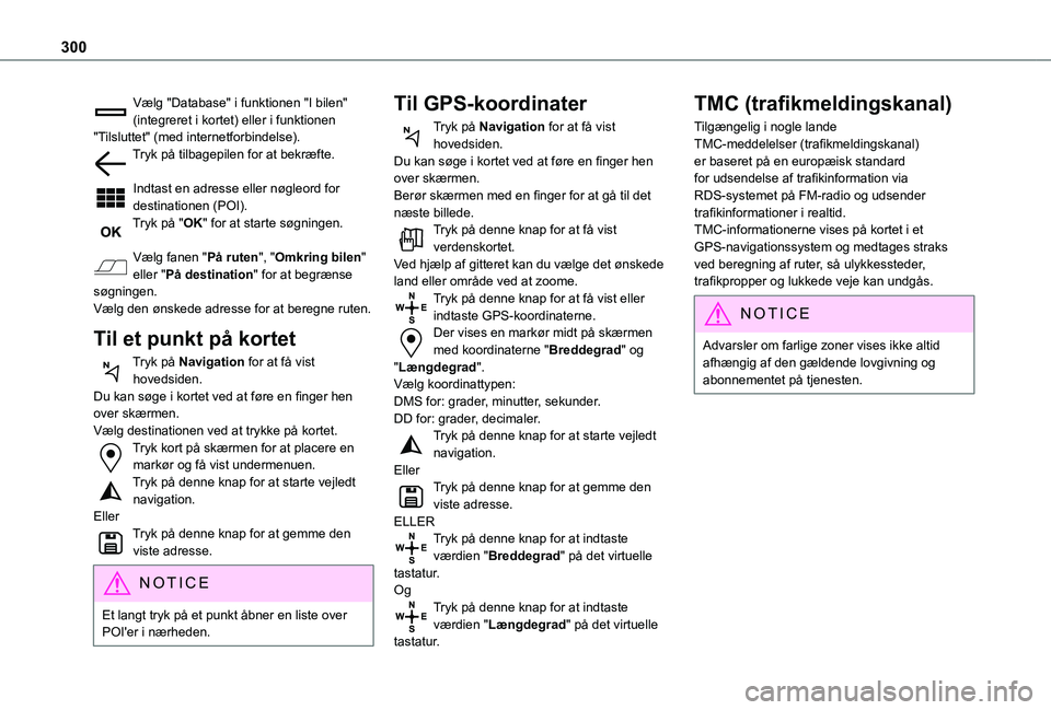 TOYOTA PROACE VERSO EV 2021  Brugsanvisning (in Danish) 300
Vælg "Database" i funktionen "I bilen" (integreret i kortet) eller i funktionen "Tilsluttet" (med internetforbindelse).Tryk på tilbagepilen for at bekræfte. 
Indtast en 