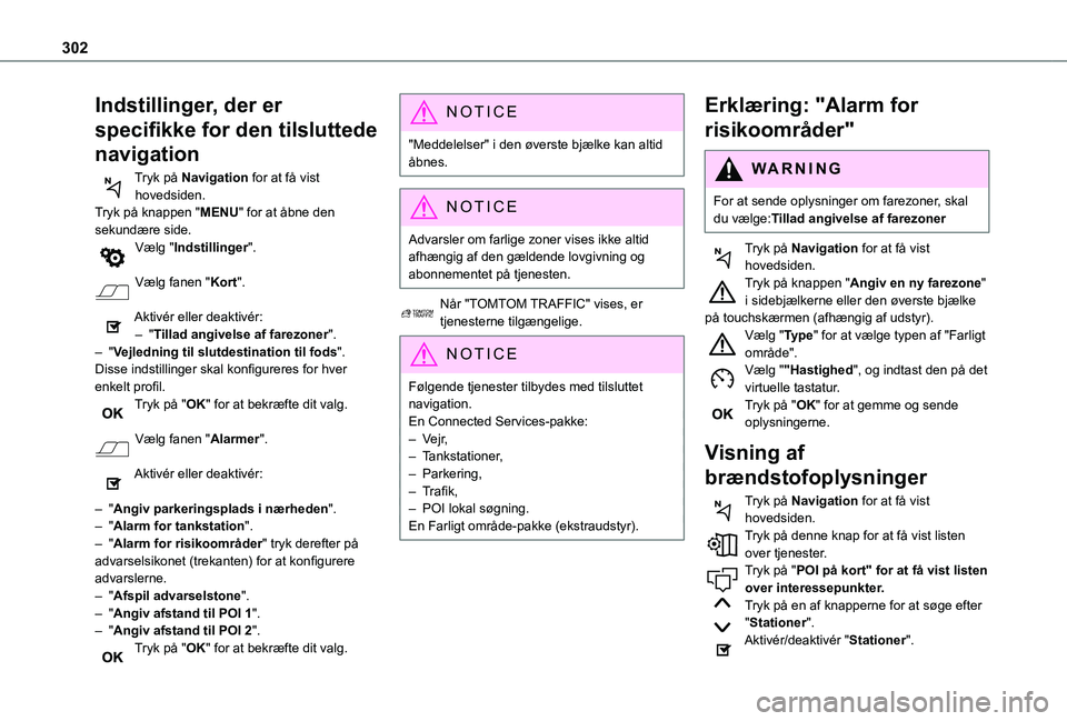 TOYOTA PROACE VERSO EV 2021 Brugsanvisning (in Danish) 302
Indstillinger, der er
specifikke for den tilsluttede
navigation
Tryk på Navigation for at få vist hovedsiden.Tryk på knappen "MENU" for at åbne den sekundære side.Vælg "Indstil TOYOTA PROACE VERSO EV 2021 Brugsanvisning (in Danish) 302
Indstillinger, der er
specifikke for den tilsluttede
navigation
Tryk på Navigation for at få vist hovedsiden.Tryk på knappen "MENU" for at åbne den sekundære side.Vælg "Indstil