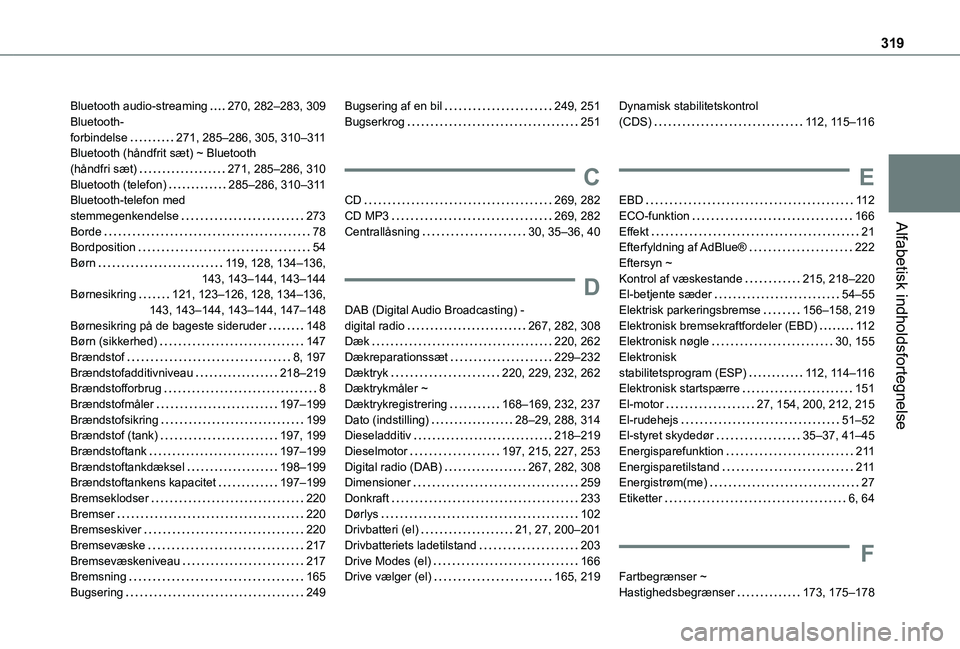 TOYOTA PROACE VERSO EV 2021  Brugsanvisning (in Danish) 319
Alfabetisk indholdsfortegnelse
Bluetooth audio-streaming   270, 282–283, 309Bluetooth- forbindelse   271, 285–286, 305, 310–3 11Bluetooth (håndfrit sæt) ~ Bluetooth  (håndfri sæt)   271,