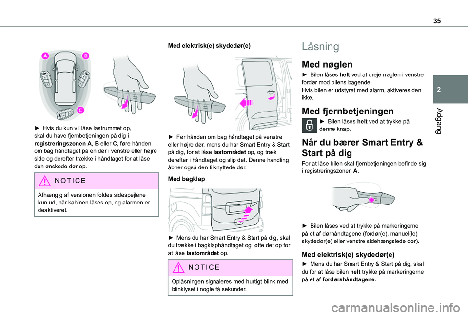 TOYOTA PROACE VERSO EV 2021  Brugsanvisning (in Danish) 35
Adgang
2
 
 
► Hvis du kun vil låse lastrummet op, skal du have fjernbetjeningen på dig i registreringszonen A, B eller C, føre hånden om bag håndtaget på en dør i venstre eller højre sid