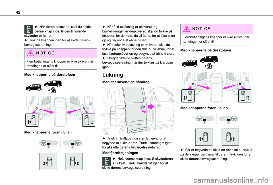 TOYOTA PROACE VERSO EV 2021  Brugsanvisning (in Danish) 42
► Når døren er låst op, skal du holde denne knap inde, til den tilhørende skydedør er åbnet. ► Tryk på knappen igen for at skifte dørens bevæglsesretning.
NOTIC E
Fjernbetjeningens kna