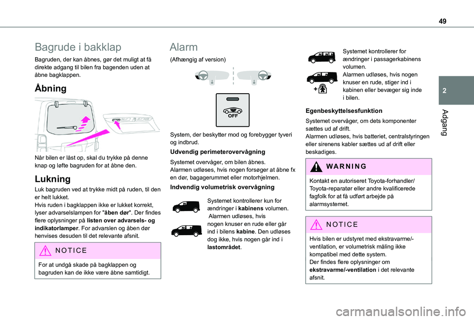 TOYOTA PROACE VERSO EV 2021  Brugsanvisning (in Danish) 49
Adgang
2
Bagrude i bakklap
Bagruden, der kan åbnes, gør det muligt at få direkte adgang til bilen fra bagenden uden at åbne bagklappen.
Åbning 
 
Når bilen er låst op, skal du trykke på den