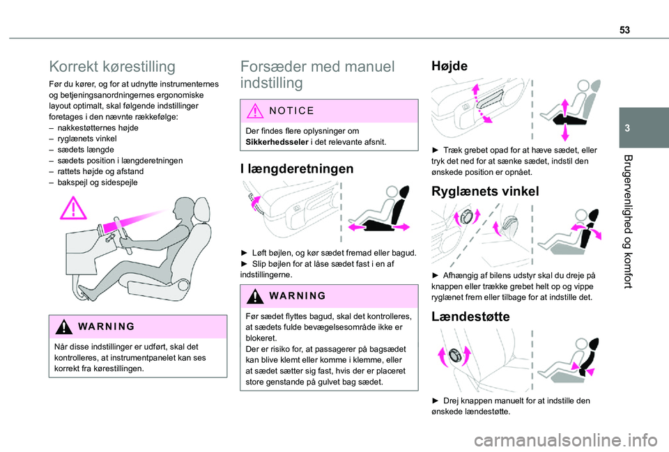 TOYOTA PROACE VERSO EV 2021  Brugsanvisning (in Danish) 53
Brugervenlighed og komfort
3
Korrekt kørestilling
Før du kører, og for at udnytte instrumenternes og betjeningsanordningernes ergonomiske layout optimalt, skal følgende indstillinger foretages 