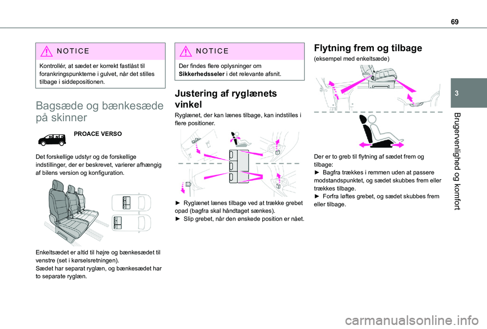TOYOTA PROACE VERSO EV 2021  Brugsanvisning (in Danish) 69
Brugervenlighed og komfort
3
NOTIC E
Kontrollér, at sædet er korrekt fastlåst til forankringspunkterne i gulvet, når det stilles tilbage i siddepositionen.
Bagsæde og bænkesæde 
på skinner
