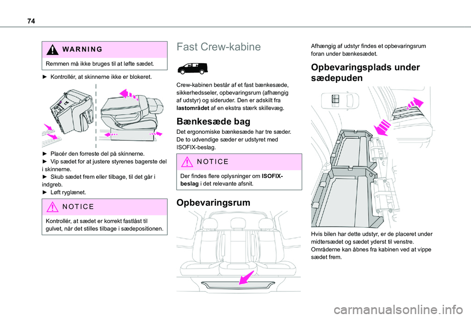 TOYOTA PROACE VERSO EV 2021  Brugsanvisning (in Danish) 74
WARNI NG
Remmen må ikke bruges til at løfte sædet.
► Kontrollér, at skinnerne ikke er blokeret. 
 
► Placér den forreste del på skinnerne.► Vip sædet for at justere styrenes bagerste d