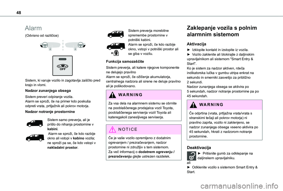 TOYOTA PROACE VERSO EV 2021 Navodila Za Uporabo (in Slovenian) 48
Alarm
(Odvisno od različice)
Sistem, ki varuje vozilo in zagotavlja zaščito pred krajo in vlomi.
Nadzor zunanjega obsega
Sistem preveri odpiranje vozila.Alarm se sproži, če na primer kdo TOYOTA PROACE VERSO EV 2021 Navodila Za Uporabo (in Slovenian) 48
Alarm
(Odvisno od različice)
Sistem, ki varuje vozilo in zagotavlja zaščito pred krajo in vlomi.
Nadzor zunanjega obsega
Sistem preveri odpiranje vozila.Alarm se sproži, če na primer kdo